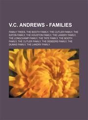 V.C. Andrews - Families Family Trees, The Booth Family, The Cutler Family, The Eaton Family, The Houston Family, The Landry Family, The Longchamp Family, The Tate Family, The Booth Family, The Cutler Family, The DeBeers Family, The Dumas Family, The Land,1234824256,9781234824259