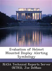 Evaluation of Helmet Mounted Display Alerting Symbology,1287271928,9781287271925