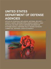 United States Department of Defense agencies Office of Strategic Influence, National Security Agency, DARPA, Defense Intelligence Agency,1156623146,9781156623145