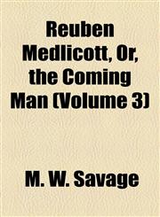 Reuben Medlicott, Or, the Coming Man (Volume 3),1155106644,9781155106649