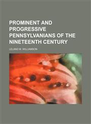 Prominent and progressive Pennsylvanians of the nineteenth century,1236291344,9781236291349