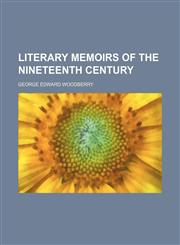 Literary Memoirs of the Nineteenth Century,115007518X,9781150075186