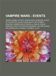 Vampire Wars - Events Akem's Gamble Events, Akem's World Missions, Blade of the Master, Blood Gods Ability Set, Bombay Missions, Damned Soul,1234741369,9781234741365