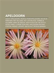 Apeldoorn AGOVV Apeldoorn, People from Apeldoorn, Wilhelm Röntgen, Piet de Jong, Het Loo Palace, Cornelis Hulsman, Demy de Zeeuw,1157573371,9781157573371