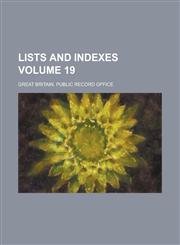 Lists and indexes Volume 19,1234367025,9781234367022