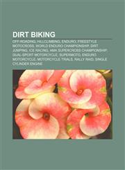Dirt biking Off-roading, Hillclimbing, Enduro, Freestyle Motocross, World Enduro Championship, Dirt jumping, Ice racing,1156916437,9781156916438