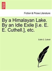 By a Himalayan Lake. By an Idle Exile [i.e. E. E. Cuthell.], etc.,1241075360,9781241075361