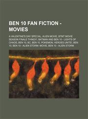 Ben 10 Fan Fiction - Movies A Valentine's Day Special, Alien Movie, BTMT Movie Season Finale Thingy!, Batman and Ben 10 - Lights of Chaos, Ben 10, BC, Ben 10, Pokemon, Heroes Unite!, Ben 10, Ben 10 - Alien Storm- Movie, Ben 10 - Alien Storm, Ben 10 Don't,1234796120,9781234796129