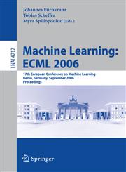 Machine Learning ECML 2006 : 17th European Conference on Machine Learning, Berlin, Germany, September 18-22, 2006, Proceedings,354045375X,9783540453758