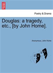 Douglas a tragedy, etc., [by John Home].,1241041156,9781241041151