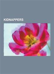 Kidnappers Abduwali Abdukhadir Muse, George Puttenham, Hamida Djandoubi, Joji Obara, Juha Turunen, Krishna Maharaj, Lord's Resist,1230610987,9781230610986