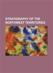 Stratigraphy of the Northwest Territories Acasta Gneiss, Beaverhill Lake Group, Fort Simpson Formation, Fort St. John Group, Horn River Formation, Is,115581326X,9781155813264
