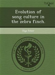Evolution of song culture in the zebra finch.,1243641940,9781243641946