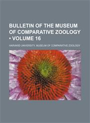 Bulletin of the Museum of Comparative Zoology (Volume 16),115384088X,9781153840880