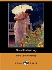 Notwithstanding (Dodo Press),1409913007,9781409913009