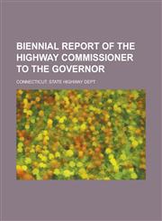 Biennial report of the Highway Commissioner to the Governor,1230167633,9781230167633