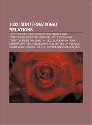 1832 in international relations 1832 treaties, Conflicts in 1832, States and territories disestablished in 1832,1158222505,9781158222506