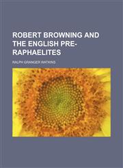 Robert Browning and the English pre-Raphaelites,1151661651,9781151661654