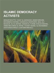 Islamic Democracy Activists Benazir Bhutto, Yusuf Al-Qaradawi, Anwar Ibrahim, Mohammad Khatami, Hussein-Ali Montazeri, Abul ALA Maududi, Ali Al-Si,1230503587,9781230503585