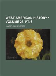 West American History (Volume 23, pt. 6),1154419371,9781154419375