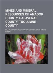 Mines and Mineral Resources of Amador County, Calaveras County, Tuolumne County,1150462949,9781150462948
