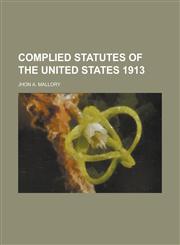Complied Statutes of the United States 1913,1236912454,9781236912459