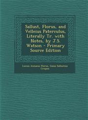 Sallust, Florus, and Velleius Paterculus, Literally Tr. with Notes, by J.S. Watson - Primary Source Edition,1294525727,9781294525721