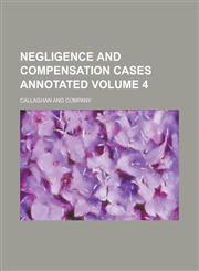 Negligence and Compensation Cases Annotated Volume 4,1234215578,9781234215576