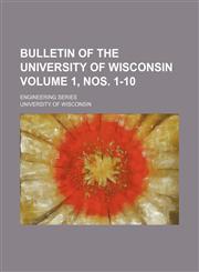 Bulletin of the University of Wisconsin Volume 1, nos. 1-10 ; Engineering series,1130677915,9781130677911