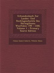Urkundenbuch Zur Landes- Und Rechtsgeschichte Des Herzogthums Westfalen 799 - 1300, Volume 1 - Primary Source Edition,1295873400,9781295873401