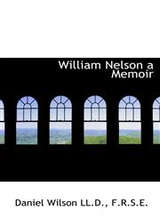 William Nelson a Memoir,1116849194,9781116849196