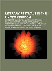 Literary festivals in the United Kingdom Eisteddfod, Bard, Bardic name, Rock Eisteddfod Challenge results, Larkin 25, Latitude Festival,115693169X,9781156931691