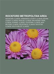 Rockford metropolitan area Rockford, Illinois, Winnebago County, Illinois, Boone County, Illinois, Roscoe, Illinois, Machesney Park, Illinois,1155720482,9781155720487