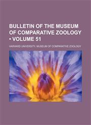 Bulletin of the Museum of Comparative Zoology (Volume 51),1235643573,9781235643576