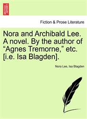 Nora and Archibald Lee. A novel. By the author of "Agnes Tremorne," etc. [i.e. Isa Blagden].,1241182086,9781241182083