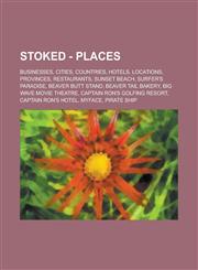 Stoked - Places Businesses, Cities, Countries, Hotels, Locations, Provinces, Restaurants, Sunset Beach, Surfer's Paradise, Beaver Butt Stand, Beaver Tail Bakery, Big Wave Movie Theatre, Captain Ron's Golfing Resort, Captain Ron's Hotel,1234661594,9781234661595
