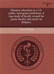 Distance education at a U.S. public, land grant institution A case study of faculty reward for junior faculty who teach via distance.,1244006513,9781244006515