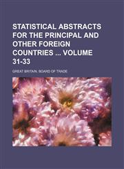 Statistical abstracts for the principal and other foreign countries  Volume 31-33,113044533X,9781130445336