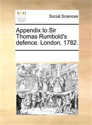 Appendix to Sir Thomas Rumbold's defence. London, 1782.,1170860141,9781170860144