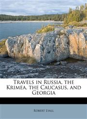 Travels in Russia, the Krimea, the Caucasus, and Georgia Volume 2,1177064022,9781177064026