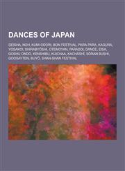 Dances of Japan Geisha, Noh, Kumi Odori, Bon Festival, Para Para, Kagura, Yosakoi, Shiraby Shi, Otemoyan, Parasol Dance, EISA, Goshu O,1230564993,9781230564999