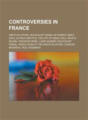 Controversies in France Dreyfus affair, Holocaust denial in France, Émile Zola, Alfred Dreyfus, The Life of Emile Zola, Devil's Island,1233127004,9781233127009