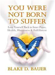 You Were Not Born to Suffer Love Yourself Back to Inner Peace, Health, Happiness & Fulfillment,145256261X,9781452562612