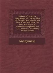 Makers of America Biographies of Leading Men of Thought and Action, the Men Who Constitute the Bone and Sinew of American Prosperity and,1294685295,9781294685296