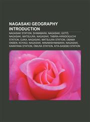Nagasaki geography Introduction Nagasaki Station, Shimabara, Nagasaki, Gotō, Nagasaki, Matsuura, Nagasaki, Tabira-Hiradoguchi Station, Ojika,1155566262,9781155566269