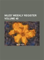 Niles' weekly register Volume 40,1231034963,9781231034965