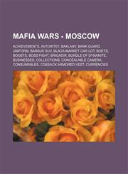 Mafia Wars - Moscow Achievements, Avtoritet, Baklany, Bank Guard Uniform, Barsuk SUV, Black-Market Car Lot, Boets, Boosts, Boss Fight, Brigadir, Bundle of Dynamite, Businesses, Collections, Concealable Camera, Consumables, Cossack Armored Vest, Currencie,1234807211,9781234807214