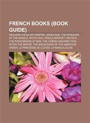 French books (Book Guide) Requiem Chevalier Vampire, Angélique, the Marquise of the Angels, White Dog, Ursule Mirouët, Onitsha,1157480721,9781157480723