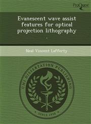 Evanescent wave assist features for optical projection lithography .,124986237X,9781249862376
