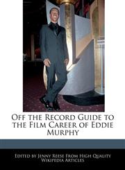 Off the Record Guide to the Film Career of Eddie Murphy,1241000018,9781241000011